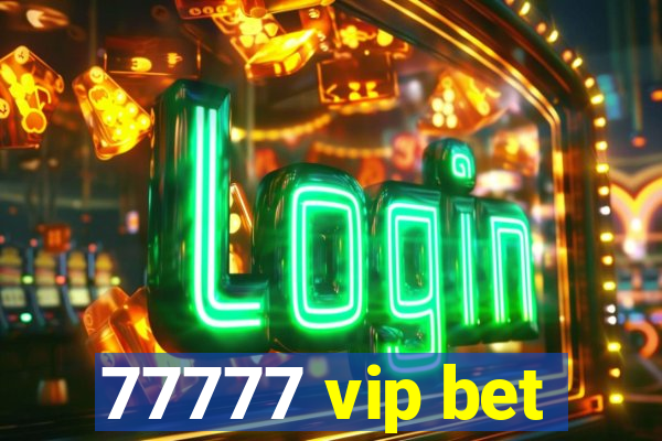 77777 vip bet